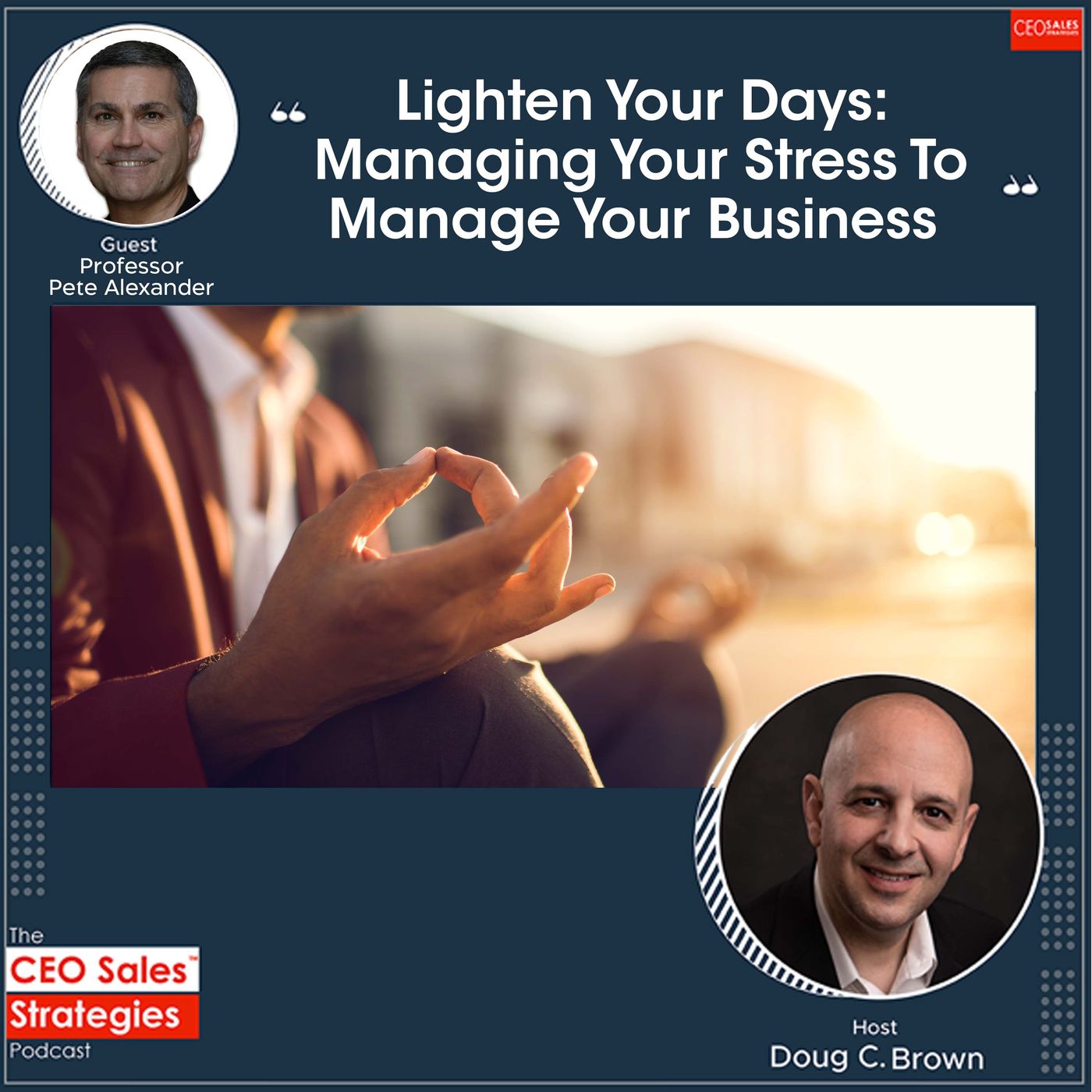 Lighten Your Days: Managing Your Stress To Manage Your Business With Professor Pete Alexander [Episode 82] episode artwork