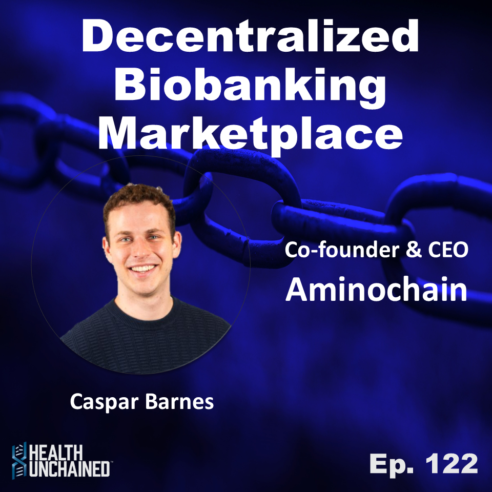 Ep. 122: Decentralized Biobanking Marketplace with Caspar Barnes (CEO Aminochain)