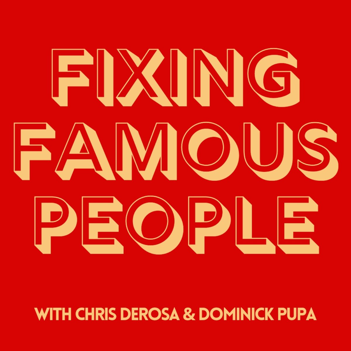 Introducing...Fixing Famous People with Chris DeRosa & Dominick Pupa