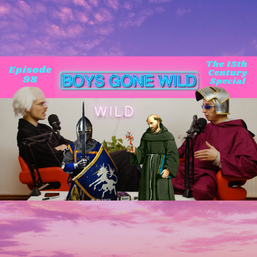 Boys Gone Wild | Episode 98: The 15th Century Special episode artwork
