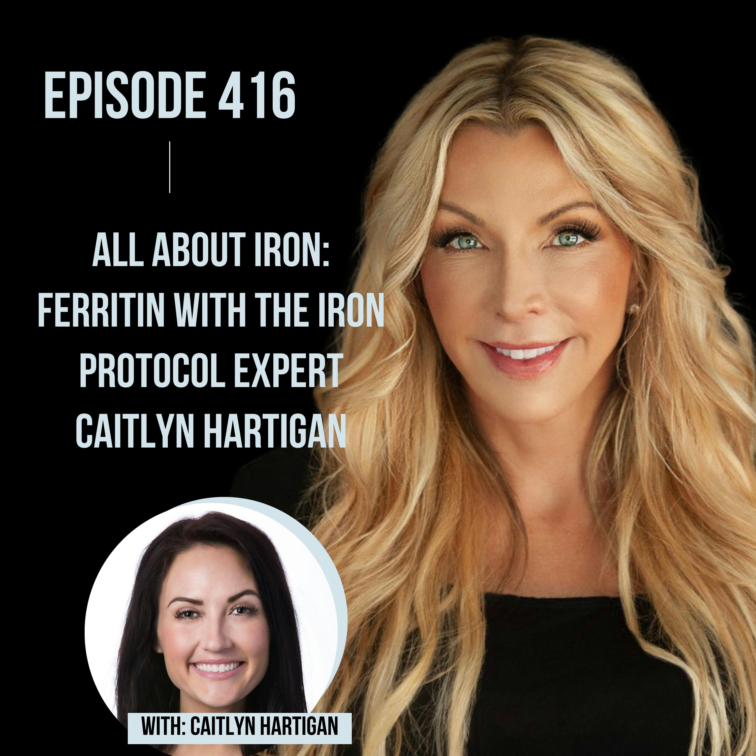 416.  All About Iron: Ferritin with The Iron Protocol Expert Caitlyn Hartigan