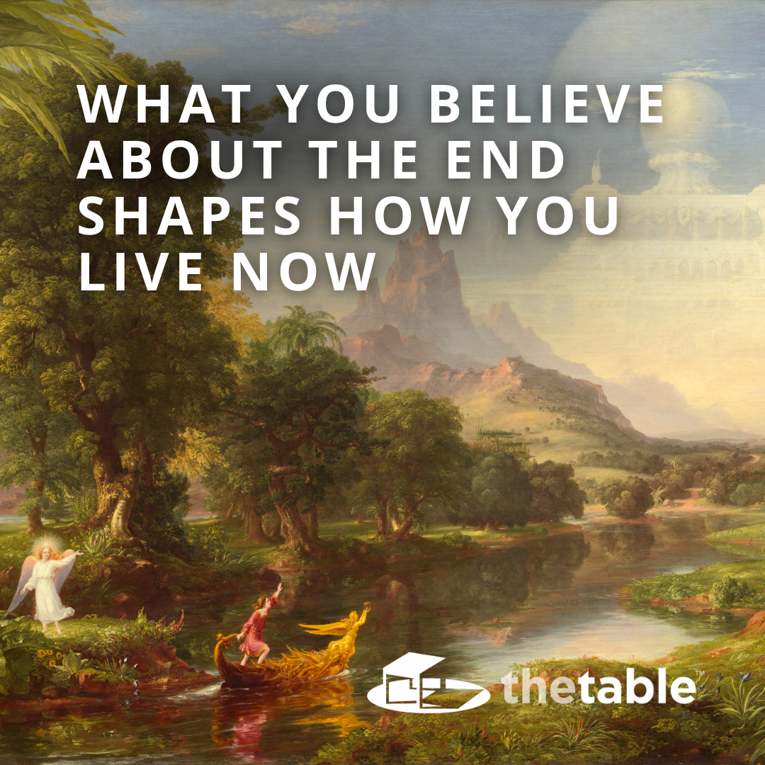 What You Believe About the End Shapes How You Live Now (Classic)
