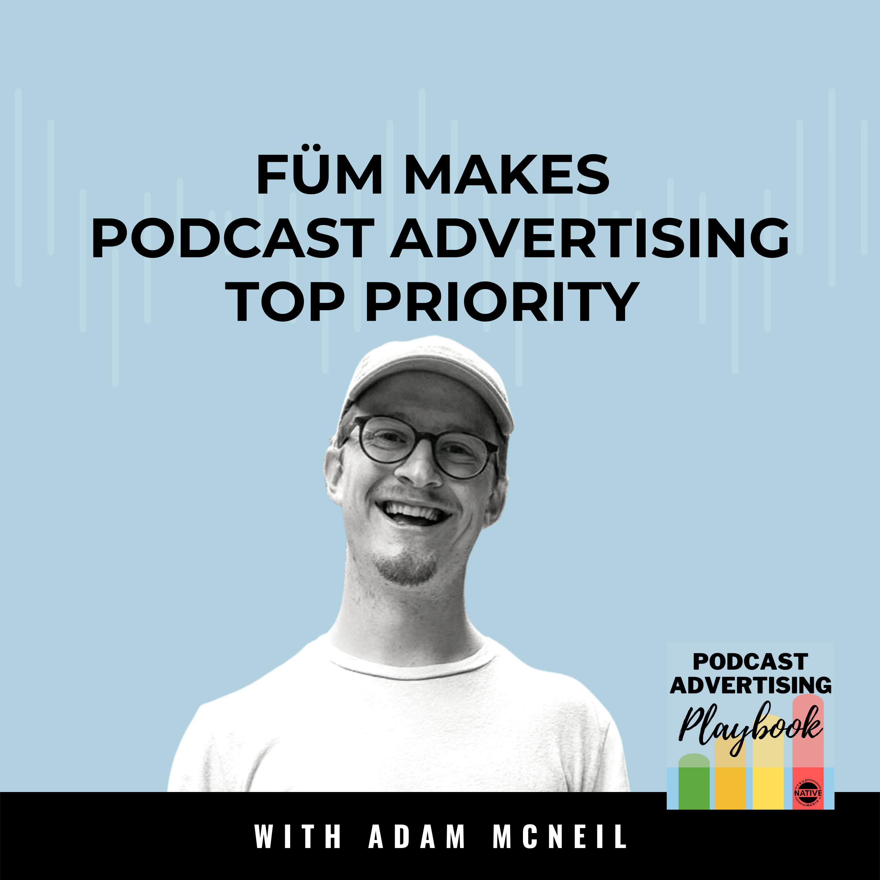 Füm Makes Podcast Advertising A Top Priority Marketing Channel Image