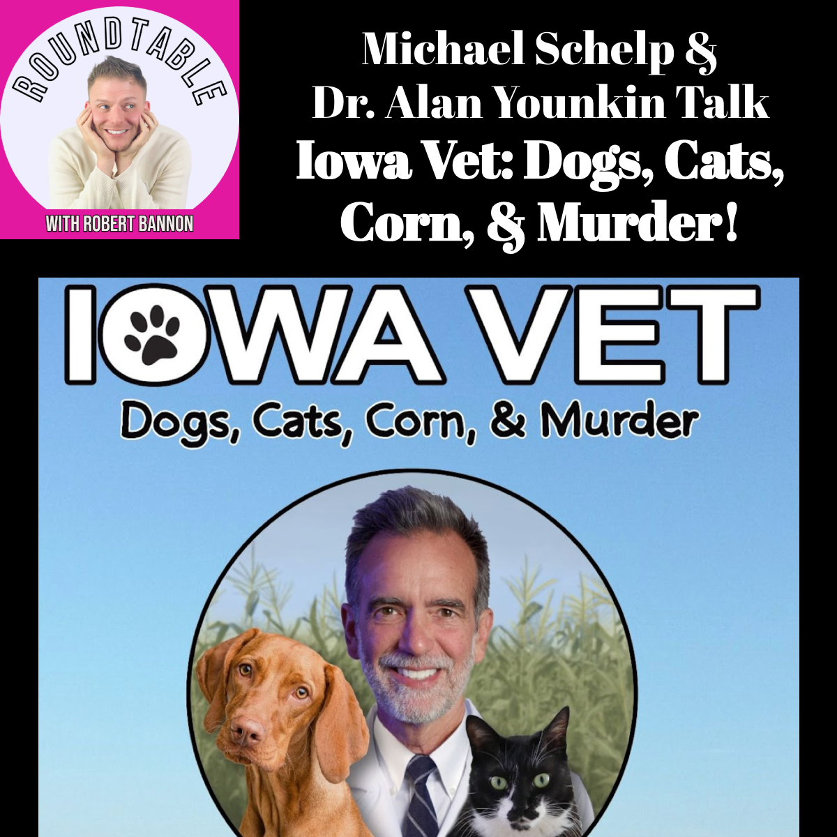 Michael Schelp & Dr. Alan Younkin Talk  Iowa Vet: Dogs, Cats,  Corn, & Murder!