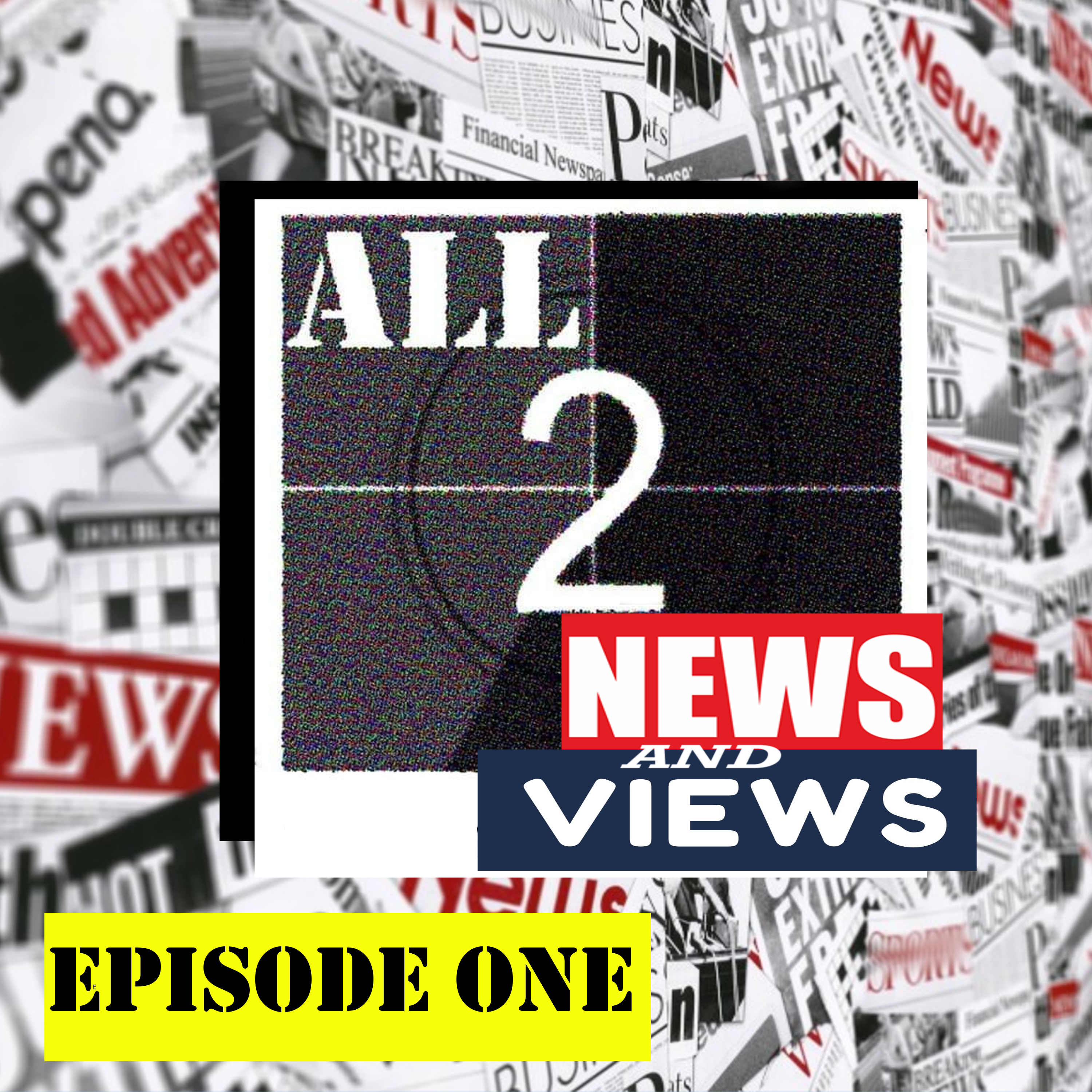 ALL2 NEWS AND VIEWS EPISODE ONE episode artwork