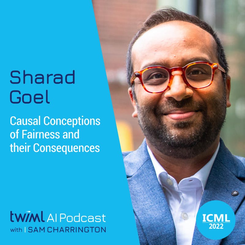 Causal Conceptions of Fairness and their Consequences with Sharad Goel - #586 Causal Conceptions of Fairness and their Consequences with Sharad Goel - #586