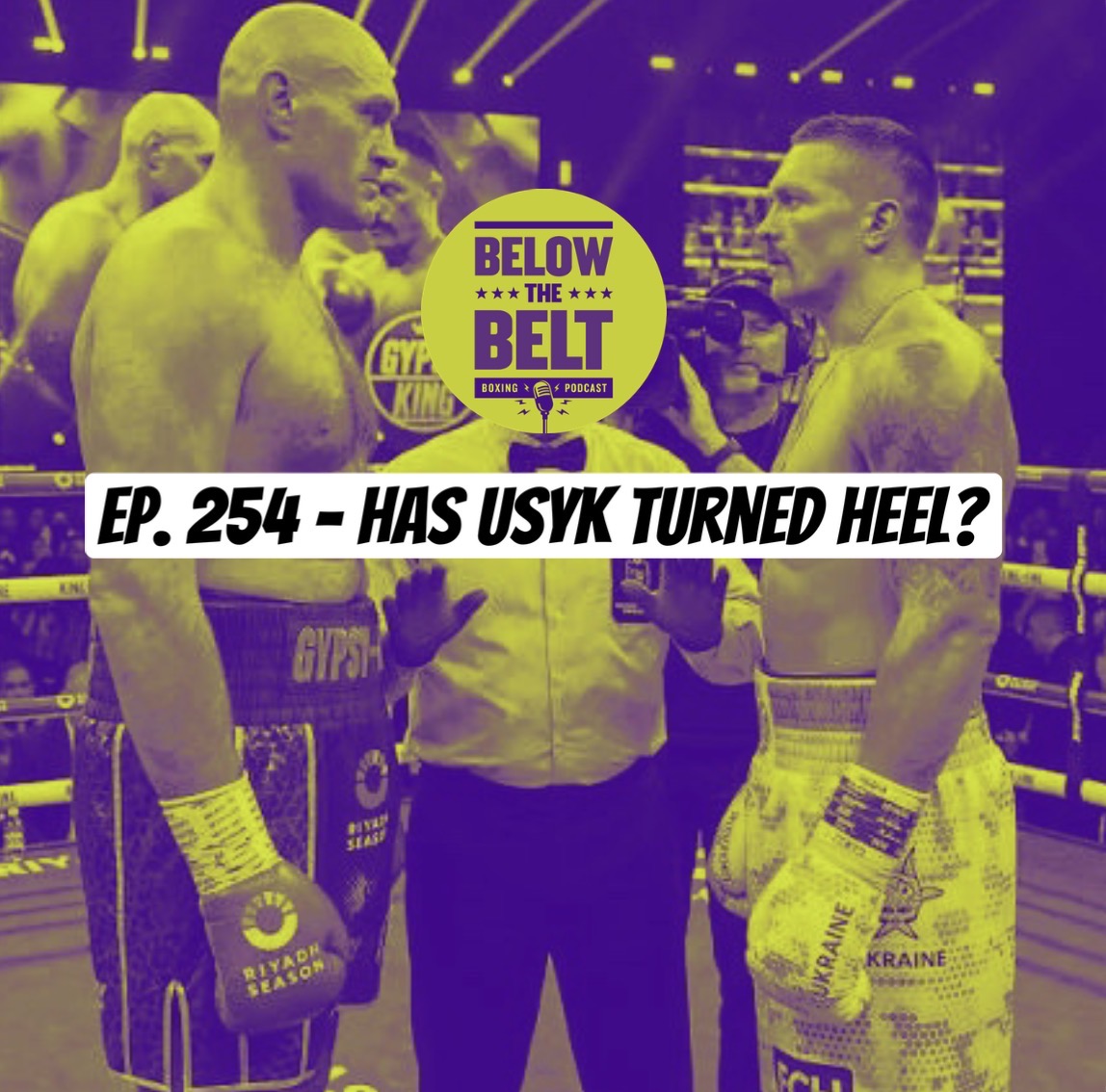 Ep. 254 - Has Usyk Turned Heel?