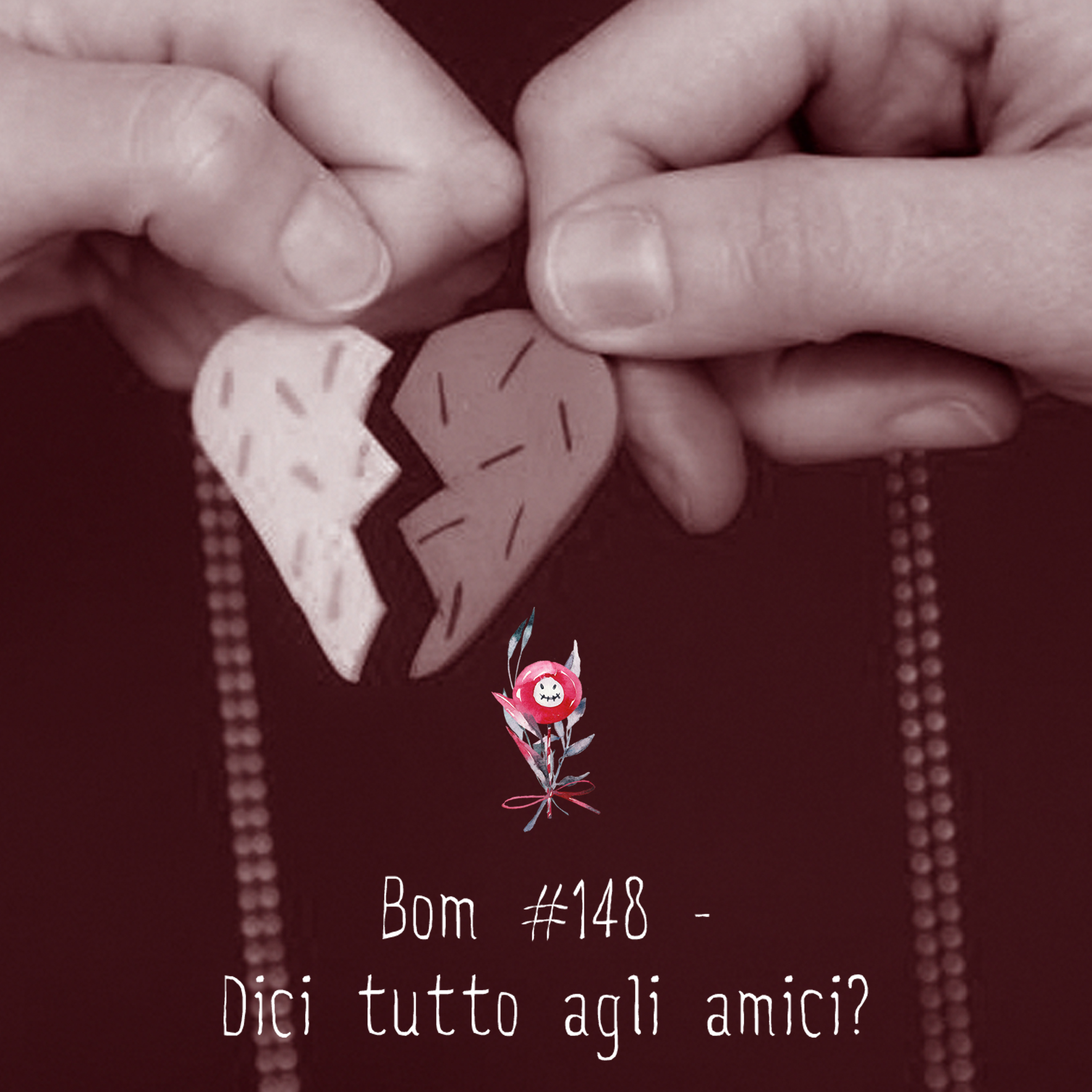 #148 - Dici tutto agli amici?