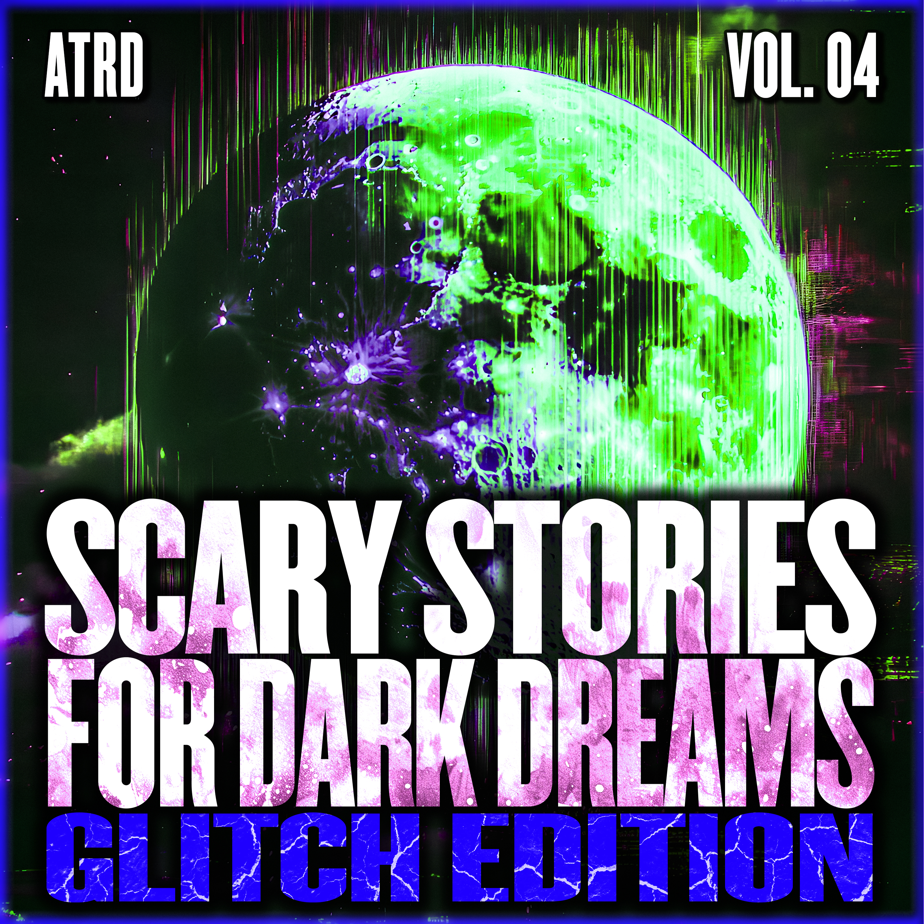 Scary Stories For Dark Dreams - Glitch Vol. 04 | ATRD Podcast