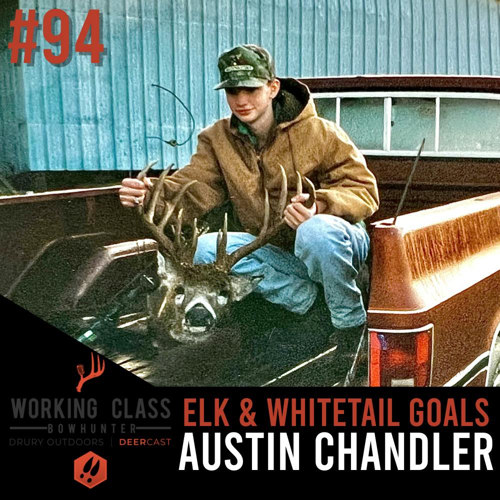 EP 94 | Elk & Whitetail Goals with Austin Chandler - Working Class On Deercast