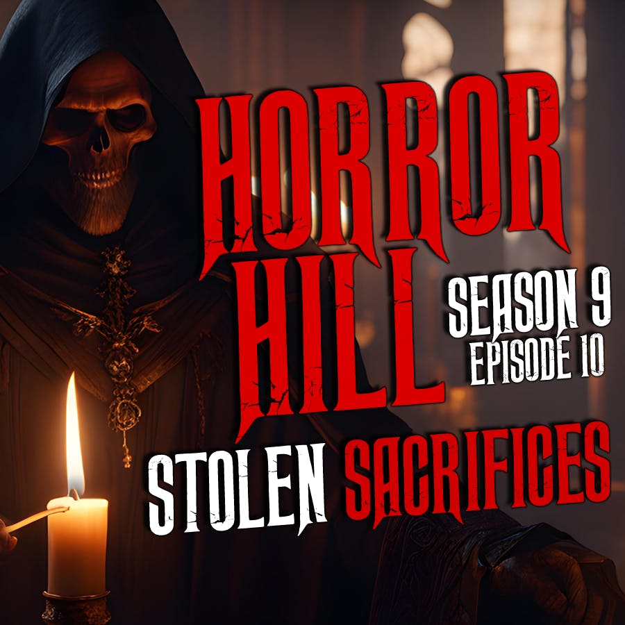 S9E10 - “Stolen Sacrifices" - Horror Hill