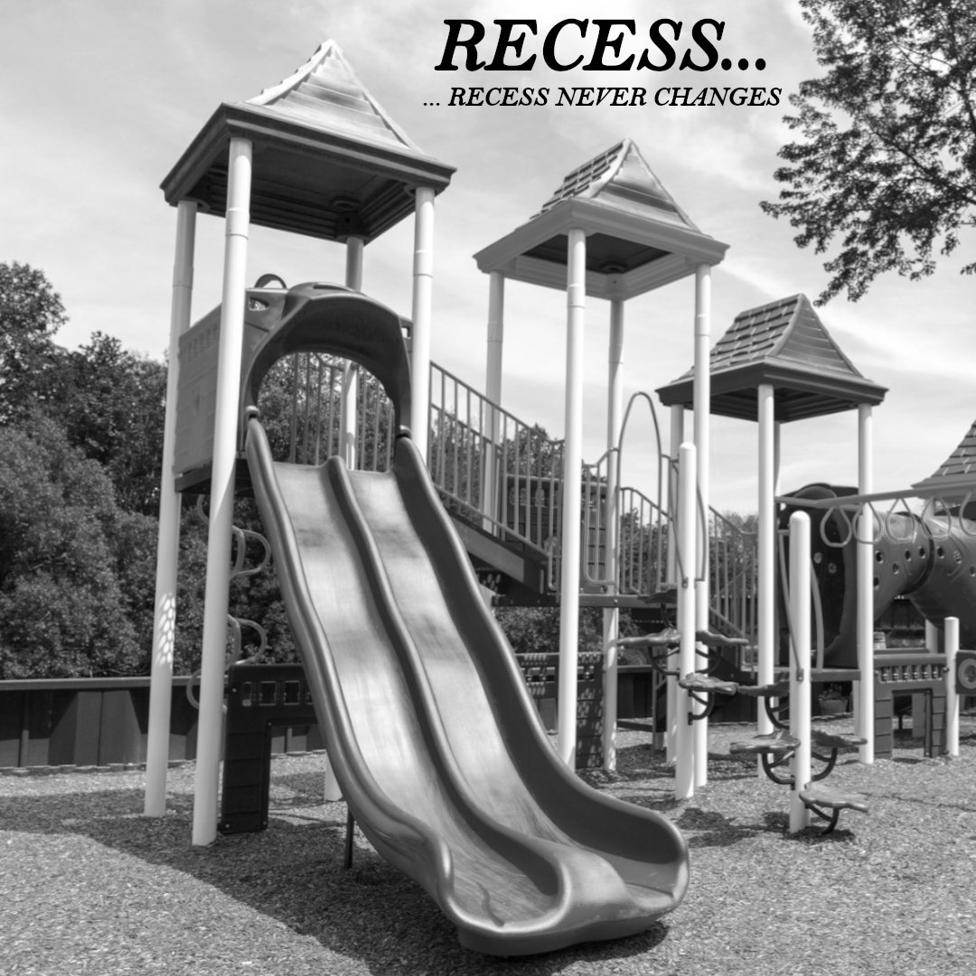 Recess... Recess Never Changes