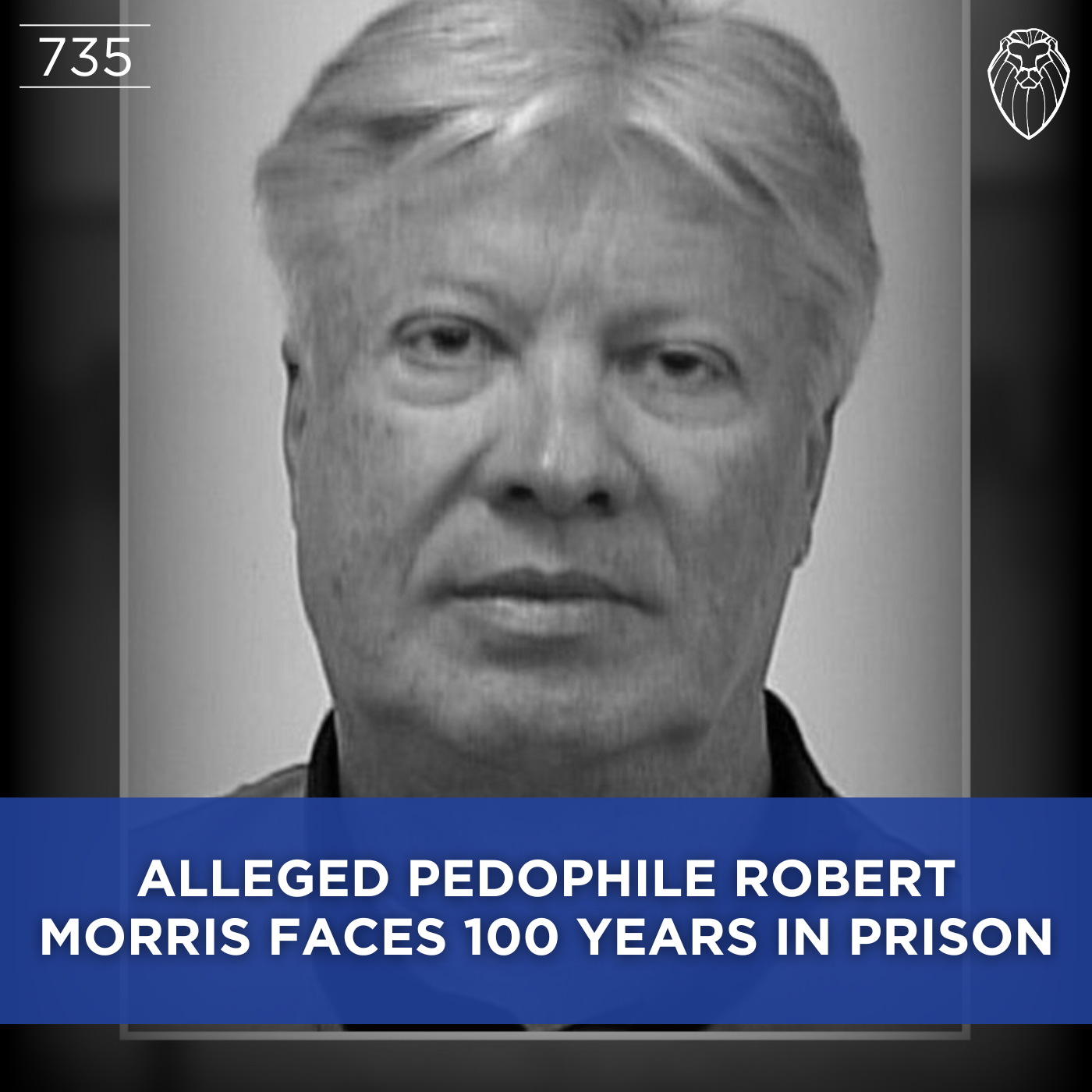 Alleged Pedophile Robert Morris Faces 100 Years in Prison (Ep. 735)