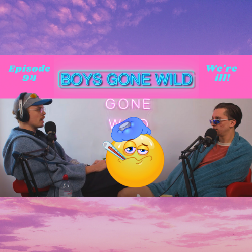 Boys Gone Wild | Episode 94: We‘re ill! episode artwork