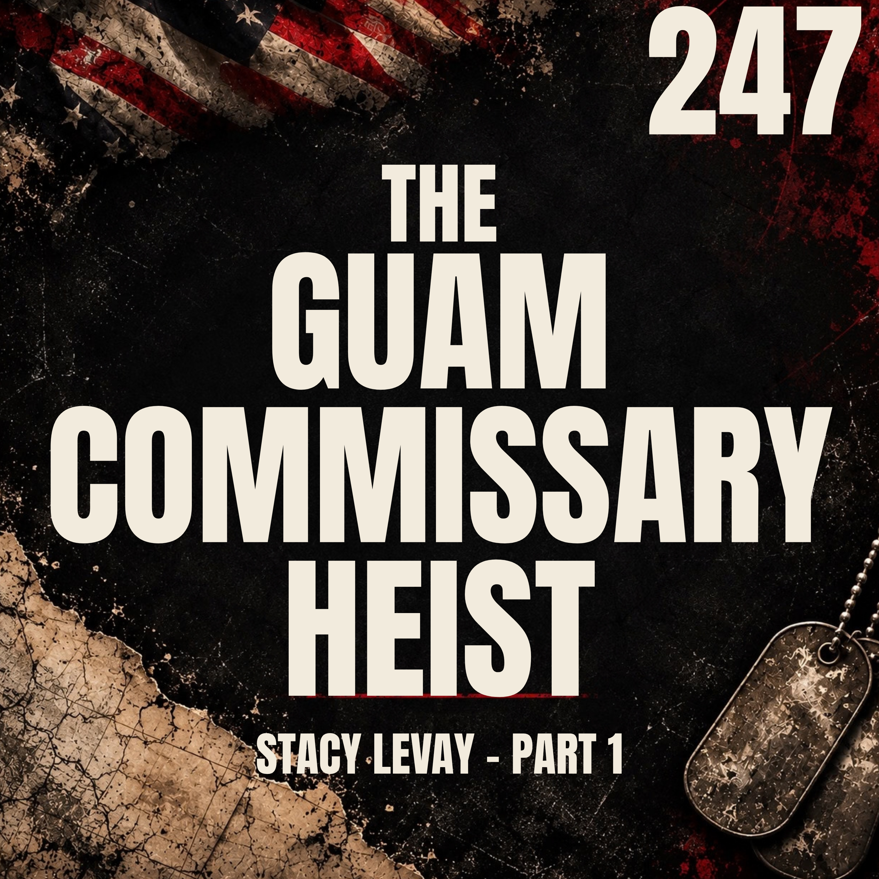 247 || The Guam Commissary Heist || Stacy Levay [Part 1]