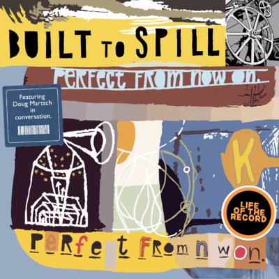 The Making of PERFECT FROM NOW ON by Built to Spill - featuring Doug Martsch