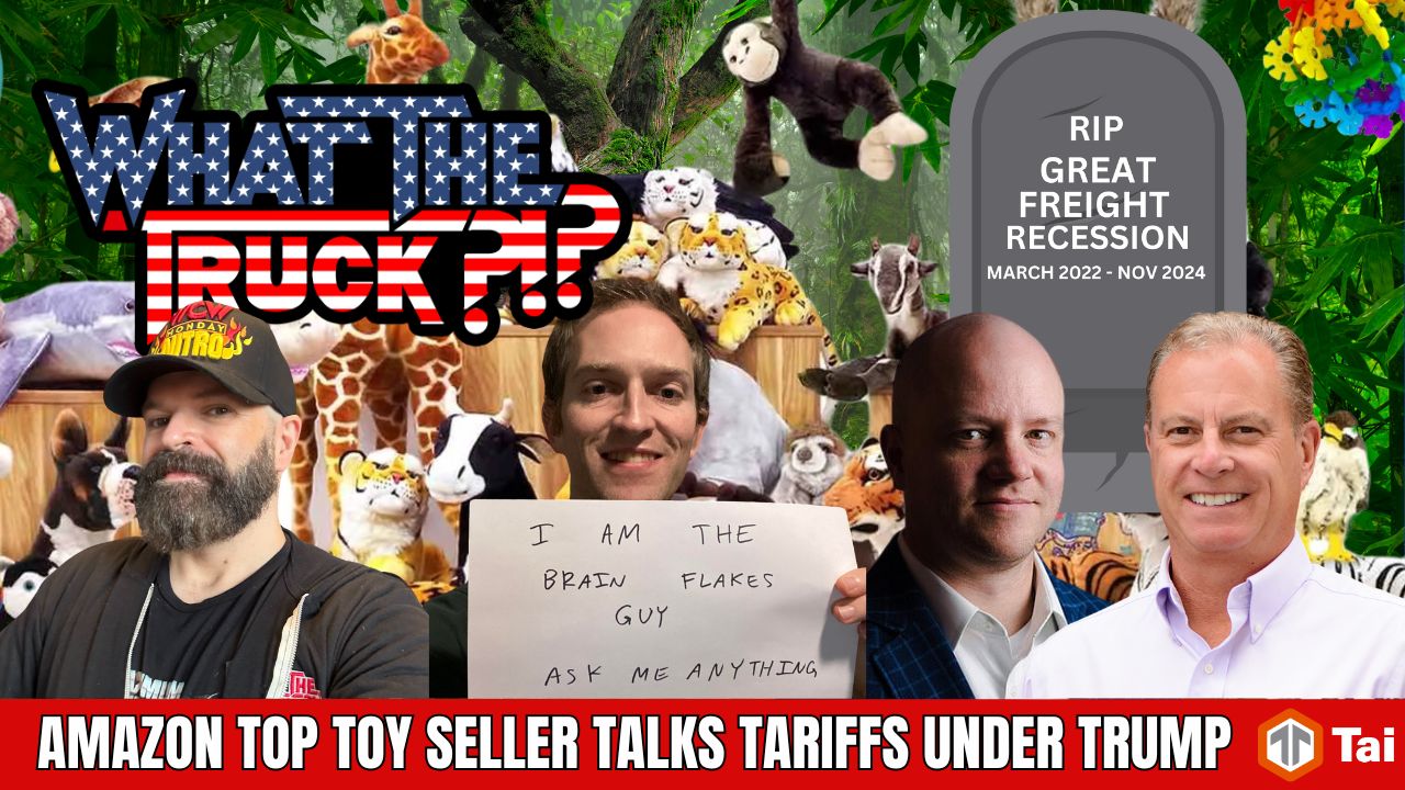 WHAT THE TRUCK?!? EP781  Amazon top toy seller talks tariffs under Trump; RIP great freight recession