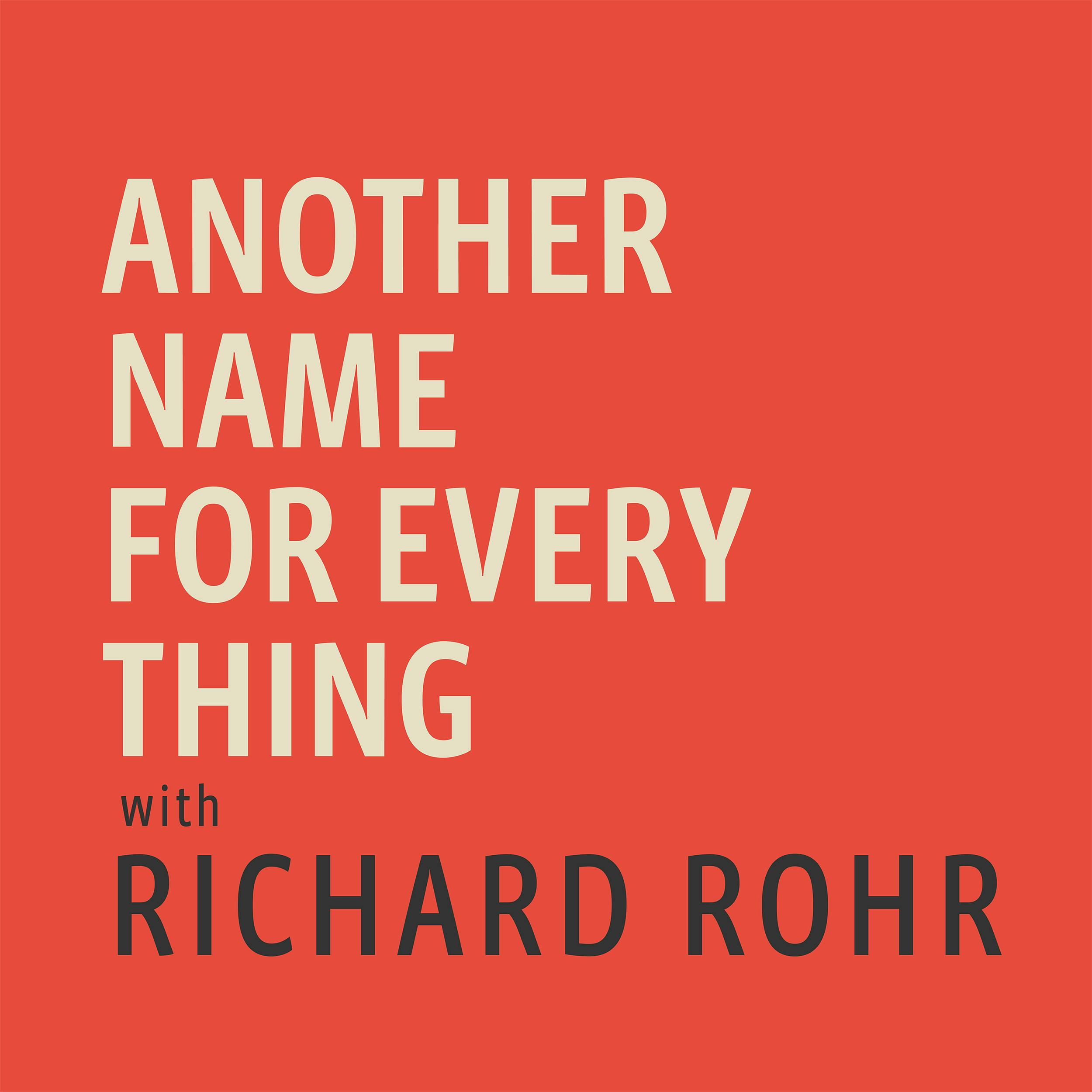 Introducing Another Name for Every Thing with Richard Rohr