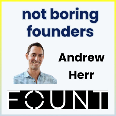 Not Boring Founders: Andrew Herr, Fount