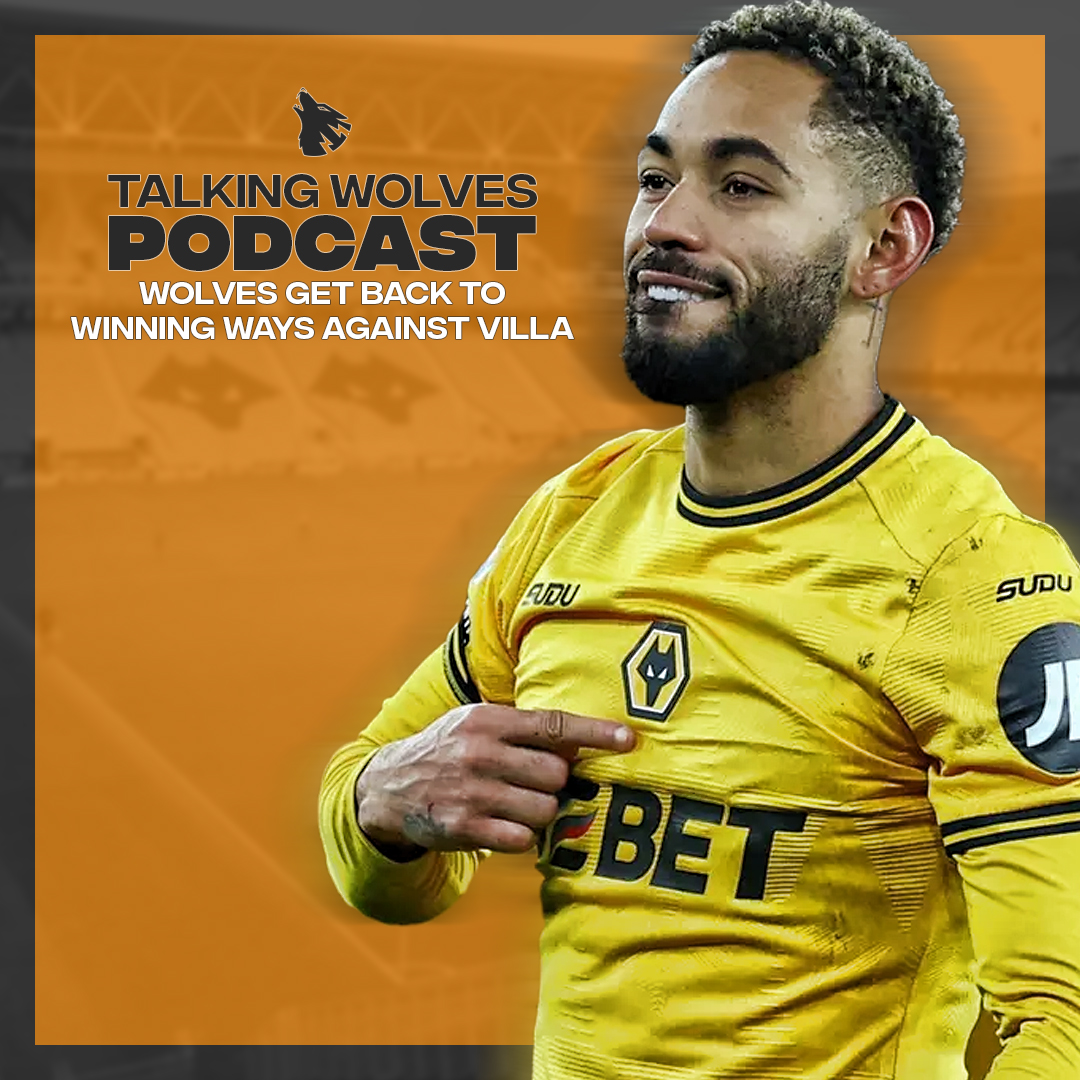 Wolves Get Back To Winning Ways Against Villa - Talking Wolves Podcast episode artwork