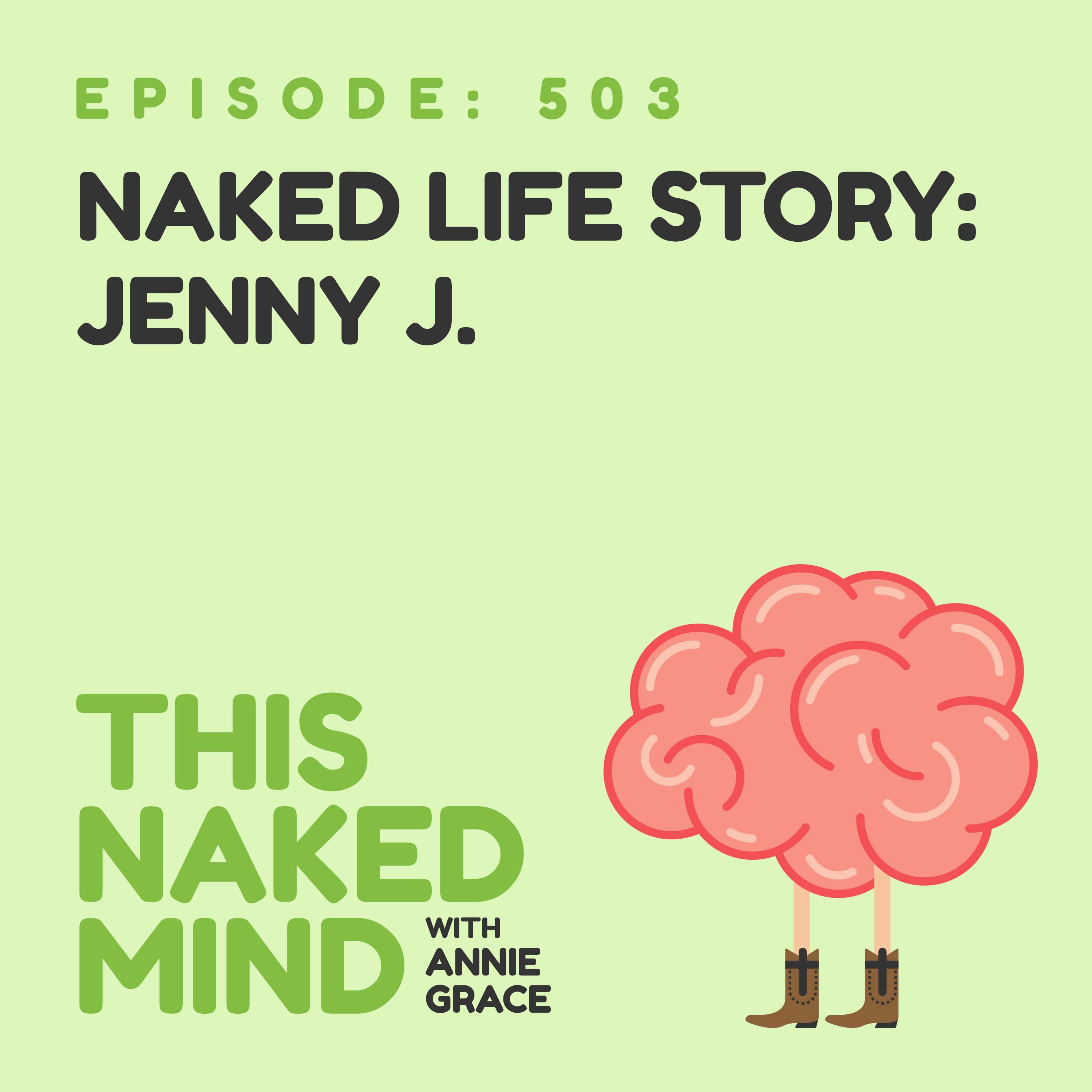 EP 503: Naked Life Story - Jenny J.