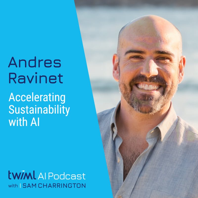 Accelerating Sustainability with AI with Andres Ravinet - #689 Accelerating Sustainability with AI with Andres Ravinet - #689