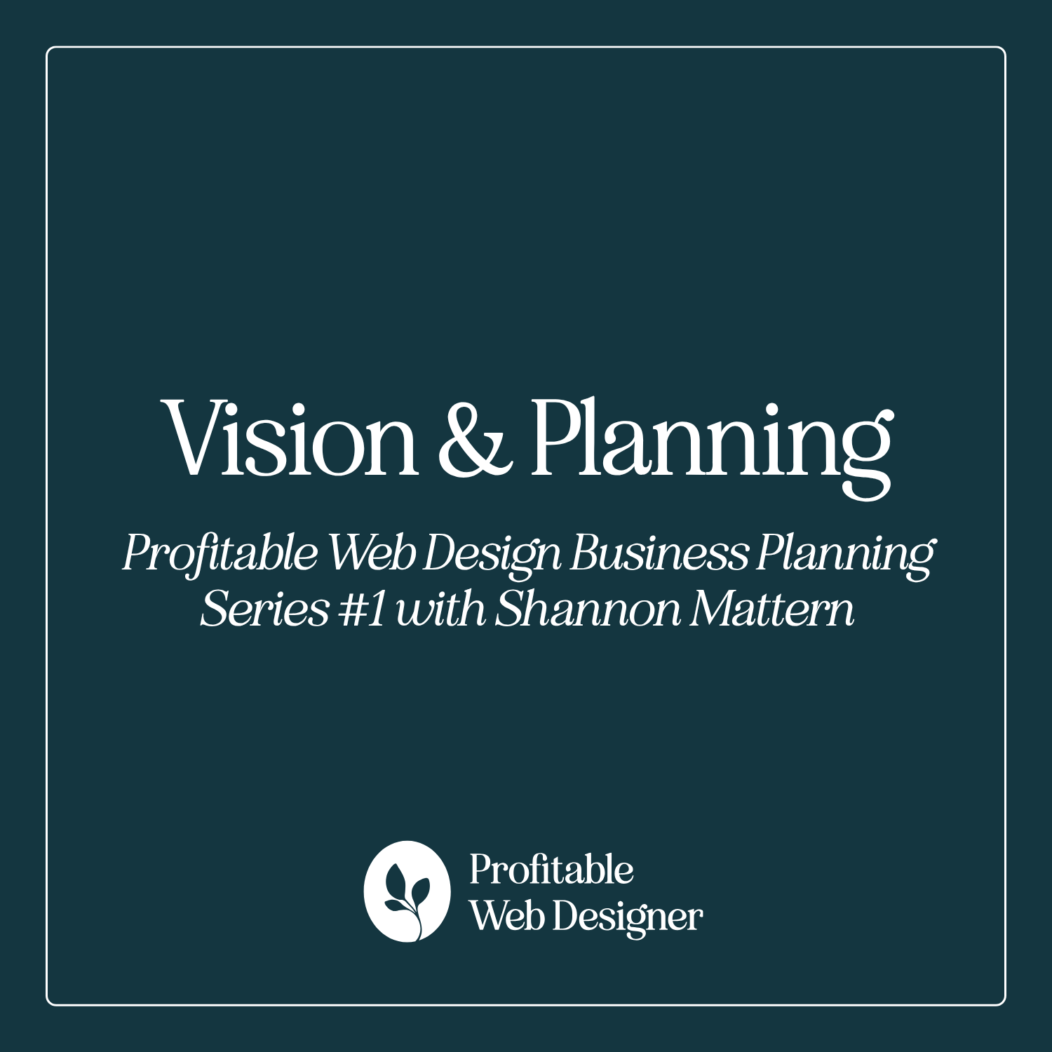 Web Design Business Planning Series #1: Vision + Planning for a Profitable Studio episode artwork