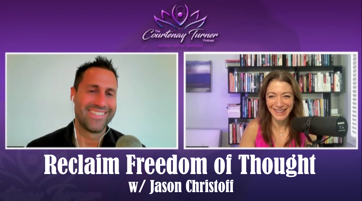 Reclaim Freedom of Thought w/ Jason Christoff | The Courtenay Turner Podcast
