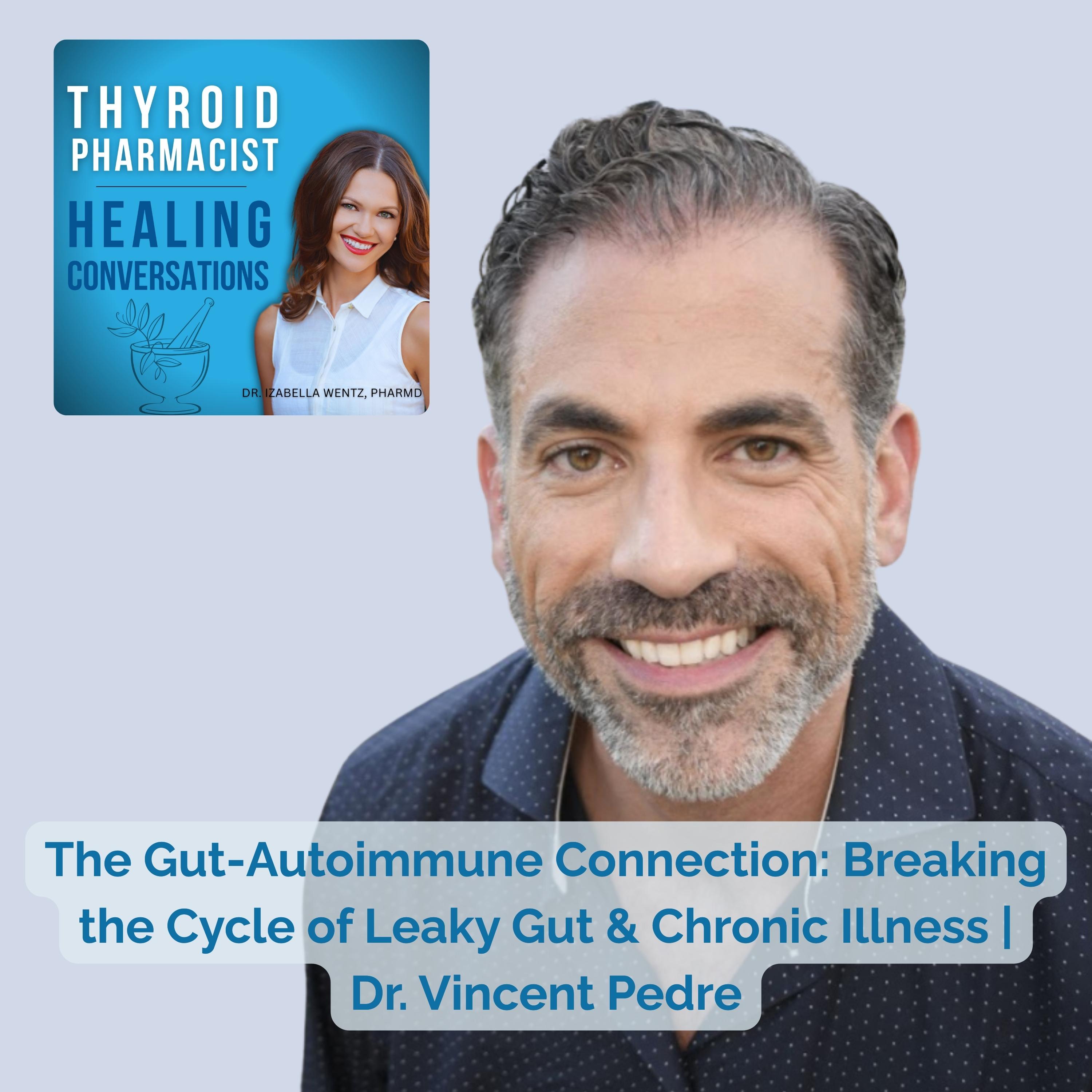 83: The Gut-Autoimmune Connection: Breaking the Cycle of Leaky Gut & Chronic Illness | Dr. Vincent Pedre