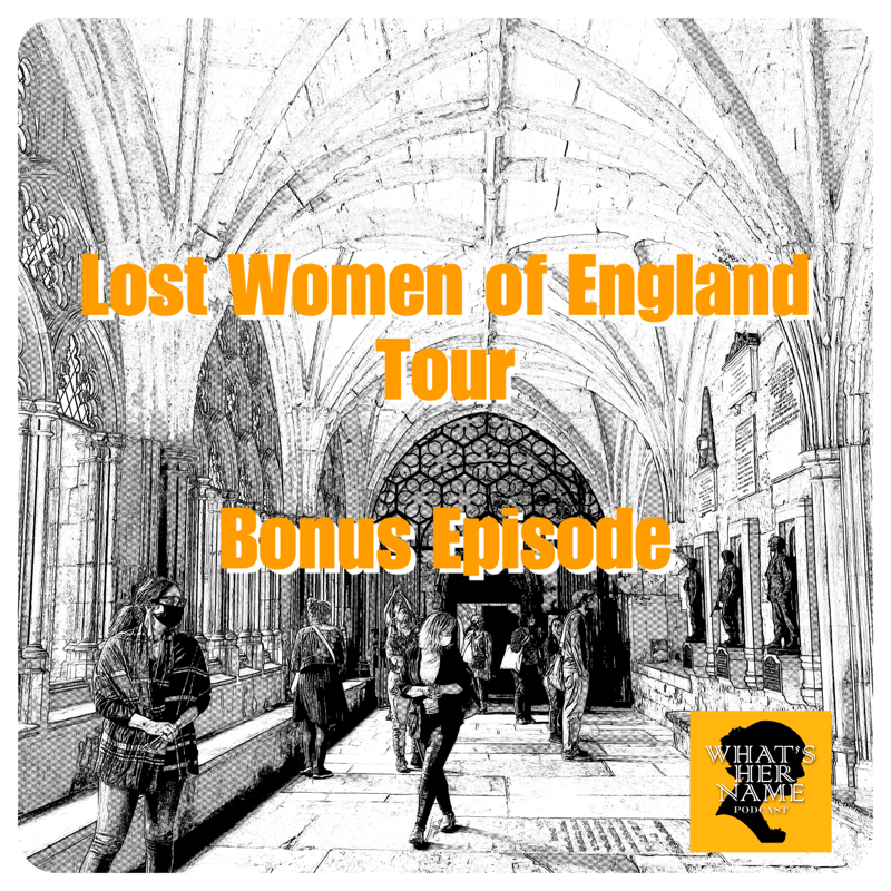 BONUS EPISODE: Lost Women of England Tour 2021
