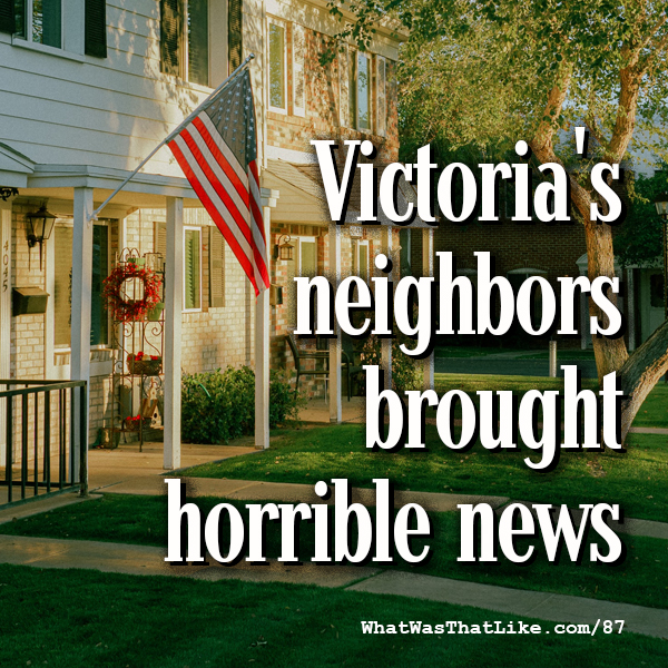 87: Victoria's neighbors brought horrible news