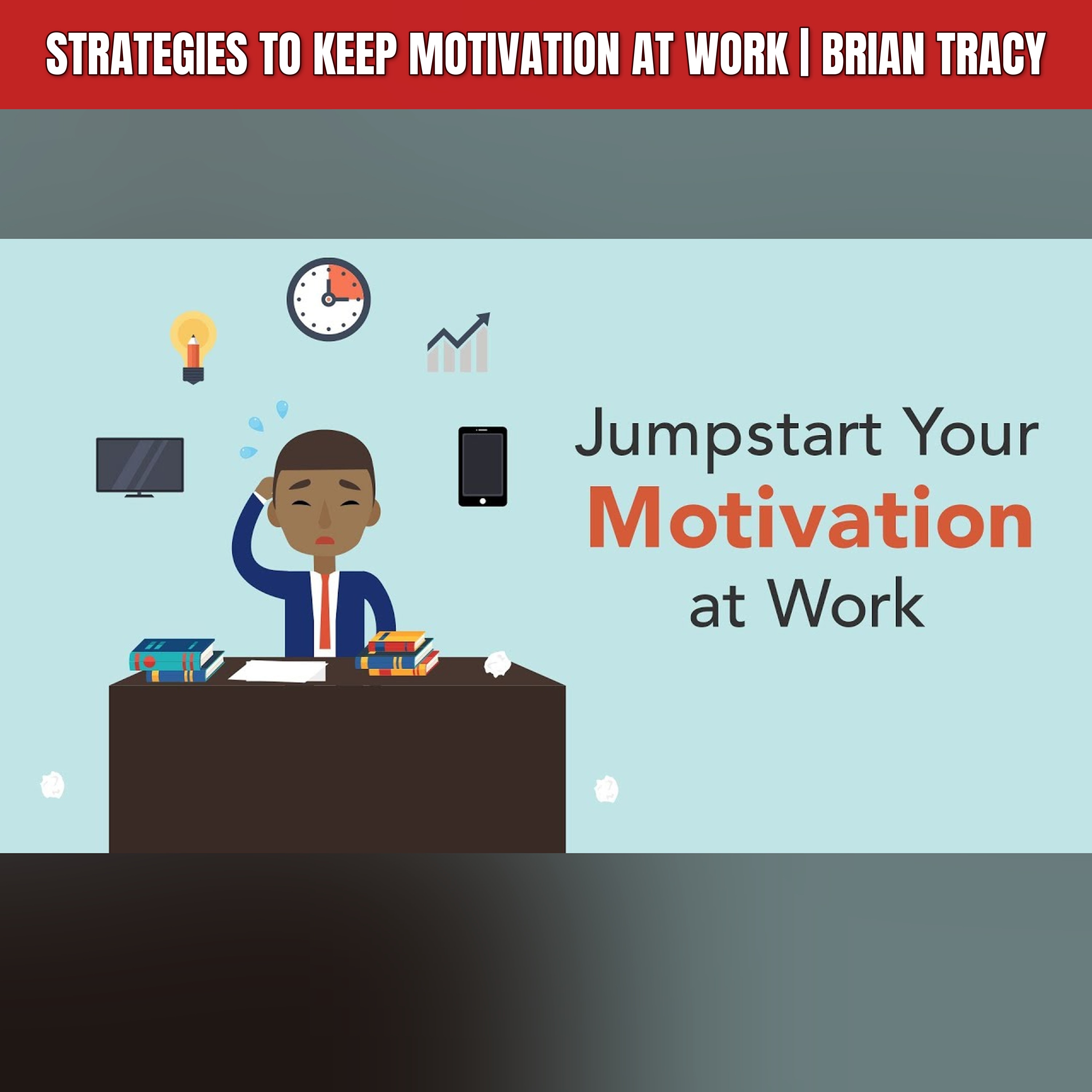 Strategies to Keep Motivation at Work | Brian Tracy episode artwork