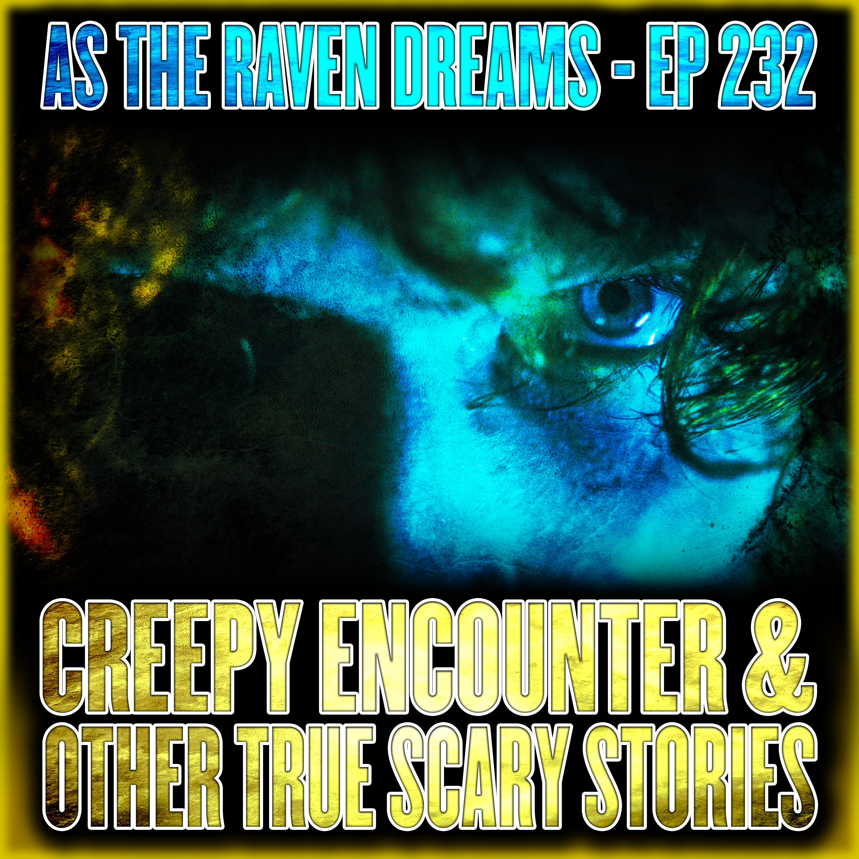 ATRD Ep. 232 - 11 True Chilling Stories (Creepy Encounters & Other Listener Stories)