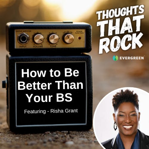 Ep 170 - HOW TO BE BETTER THAN YOUR B.S. (w/ Risha Grant)