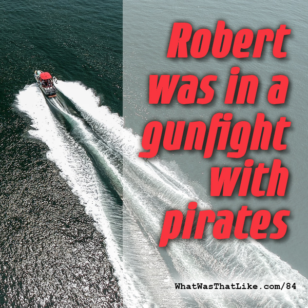 84: Robert was in a gunfight with pirates