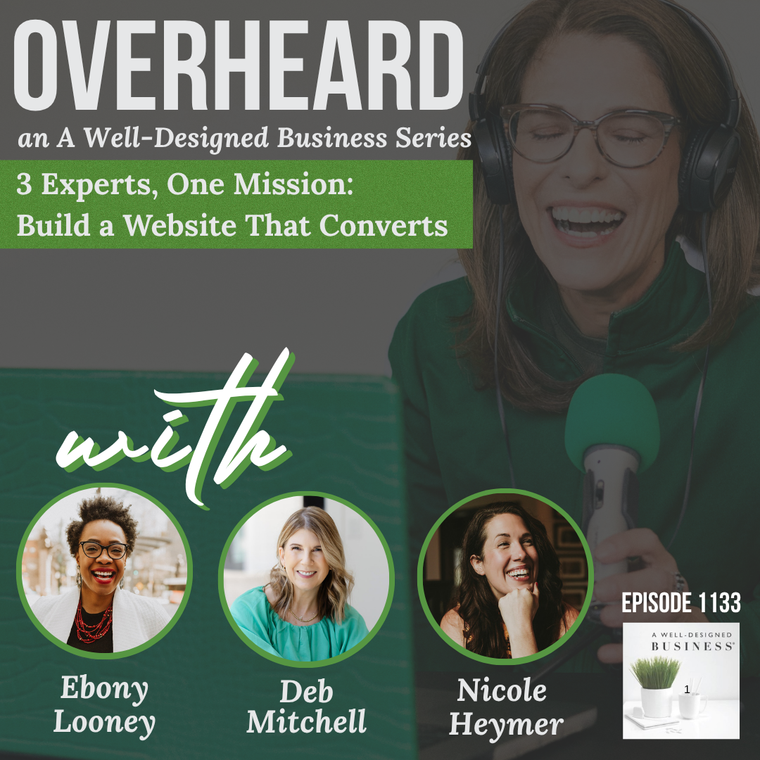 1133: Overheard: 3 Experts, One Mission: Build a Website That Converts with Ebony Looney, Deb Mitchell, and Nicole Heymer