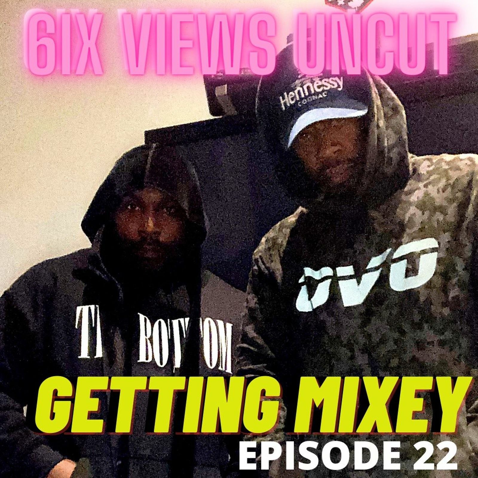 Getting Mixey | 6ix Views UNCUT Podcast Episode 22 episode artwork