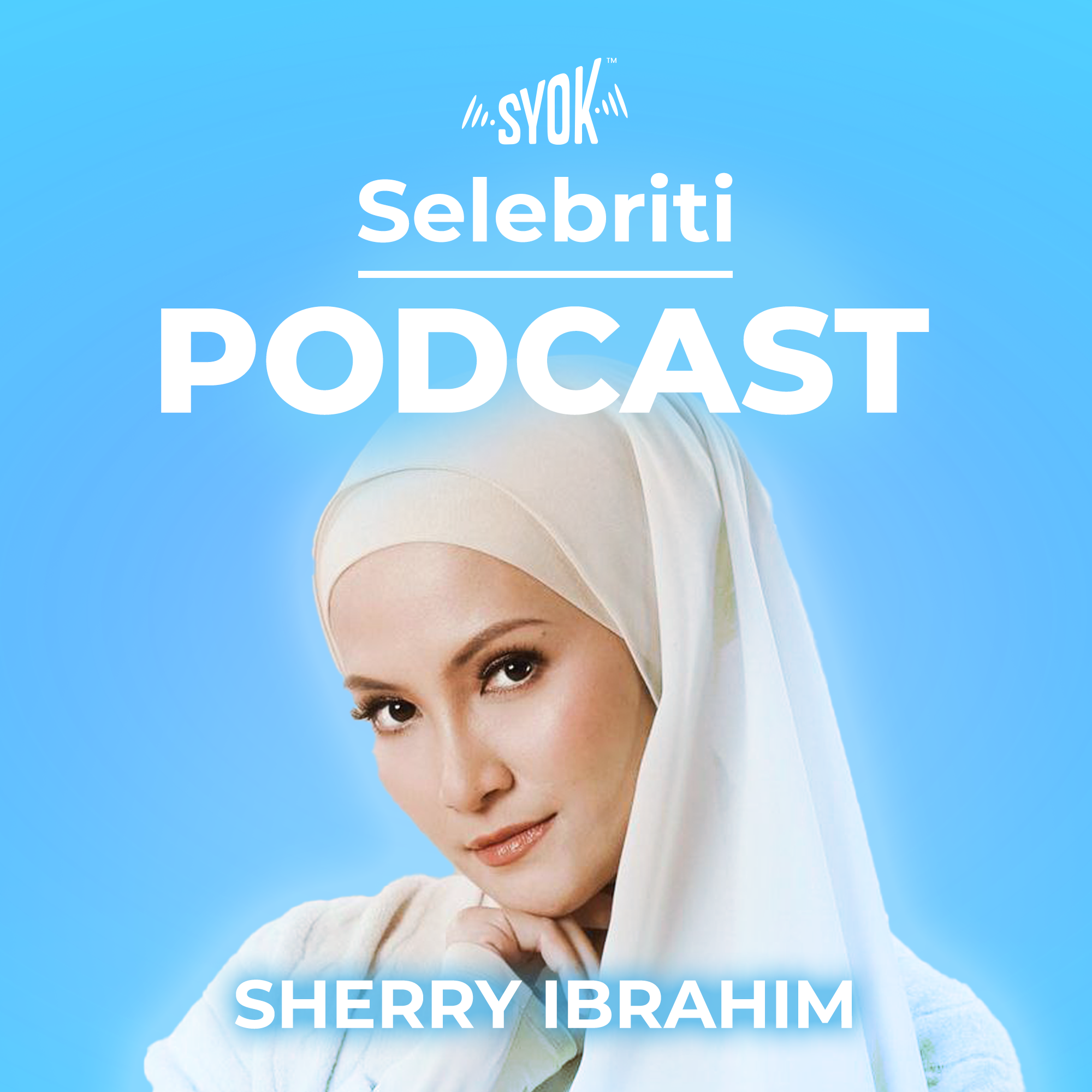 Selebriti Podcast: Sherry Ibrahim - SYOK Podcast [BM]