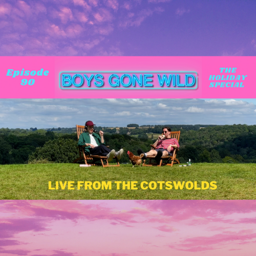 Boys Gone Wild | Episode 90: The Holiday Special (Live From The Cotswolds) episode artwork