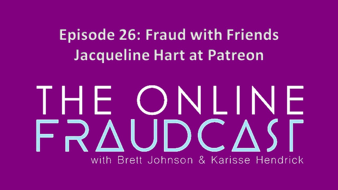 Episode 26: Fraud with Friends: Jacqueline Hart at Patreon