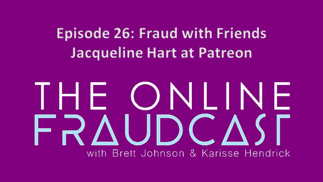 Episode 26: Fraud with Friends: Jacqueline Hart at Patreon