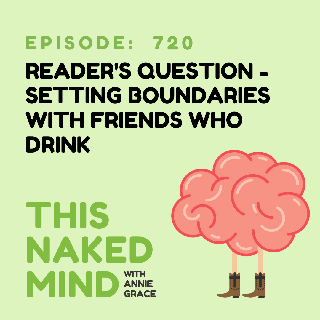 EP 720: Reader’s Question - Setting Boundaries With Friends Who Drink