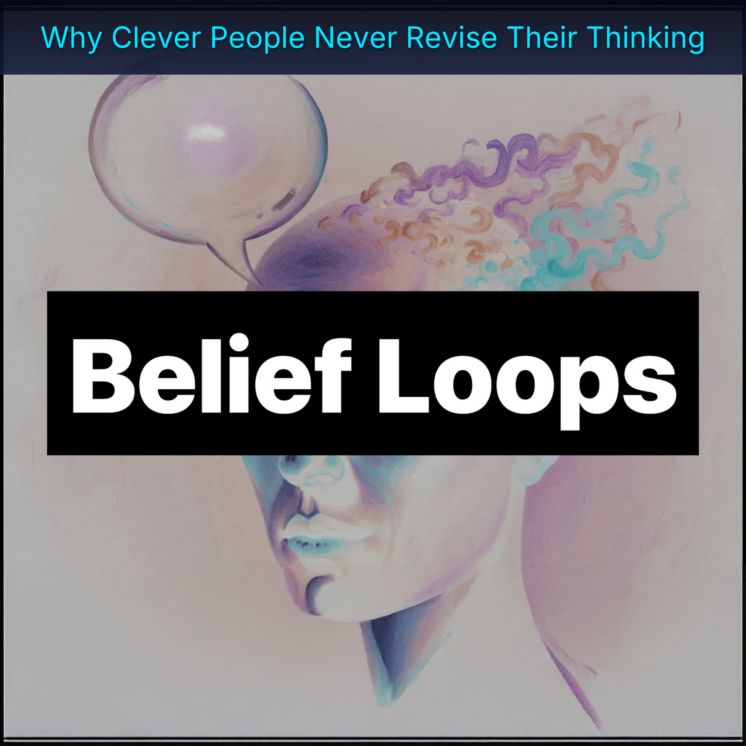Why Clever People Never Revise Their Thinking