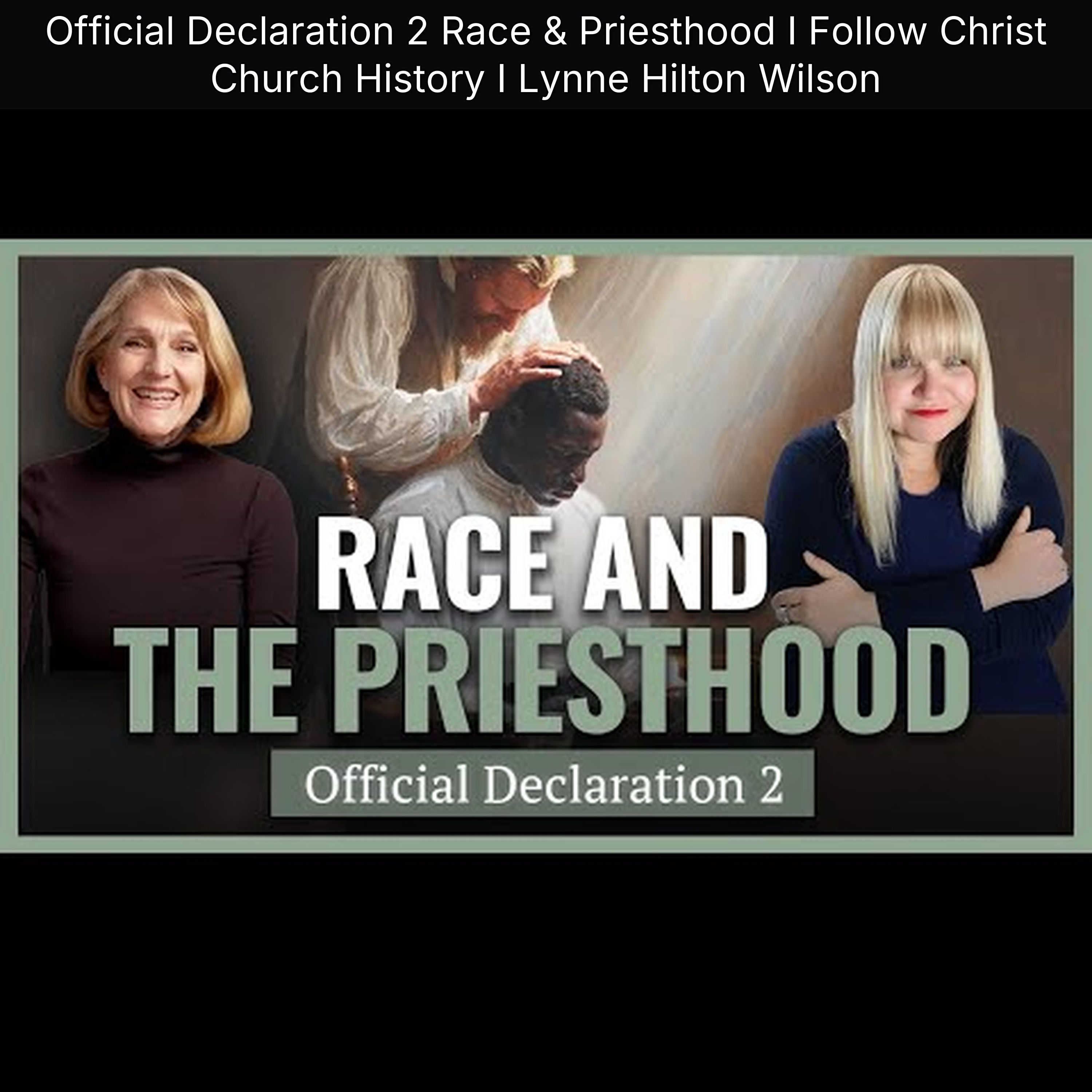 Official Declaration 2 Race & Priesthood I Follow Christ Church History I Lynne Hilton Wilson
