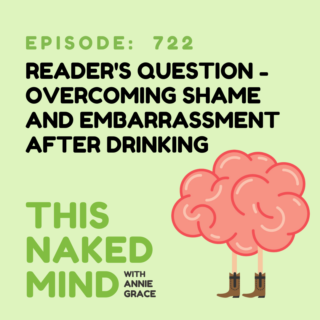 EP 722: Reader’s Question - Overcoming Shame and Embarrassment After Drinking