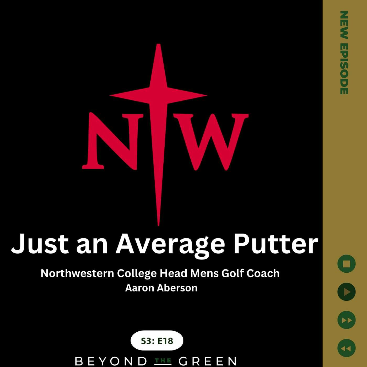 An Average Putter with Aaron Aberson, Northwestern College Head Men's Golf Coach An Average Putter with Aaron Aberson, Northwestern College Head Men's Golf Coach