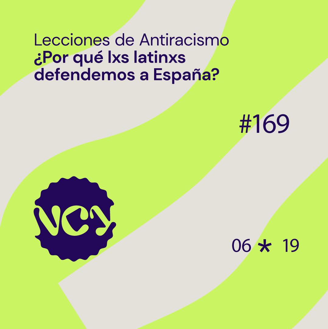 Episodio 169 | ¿Por qué lxs latinxs defendemos a España?