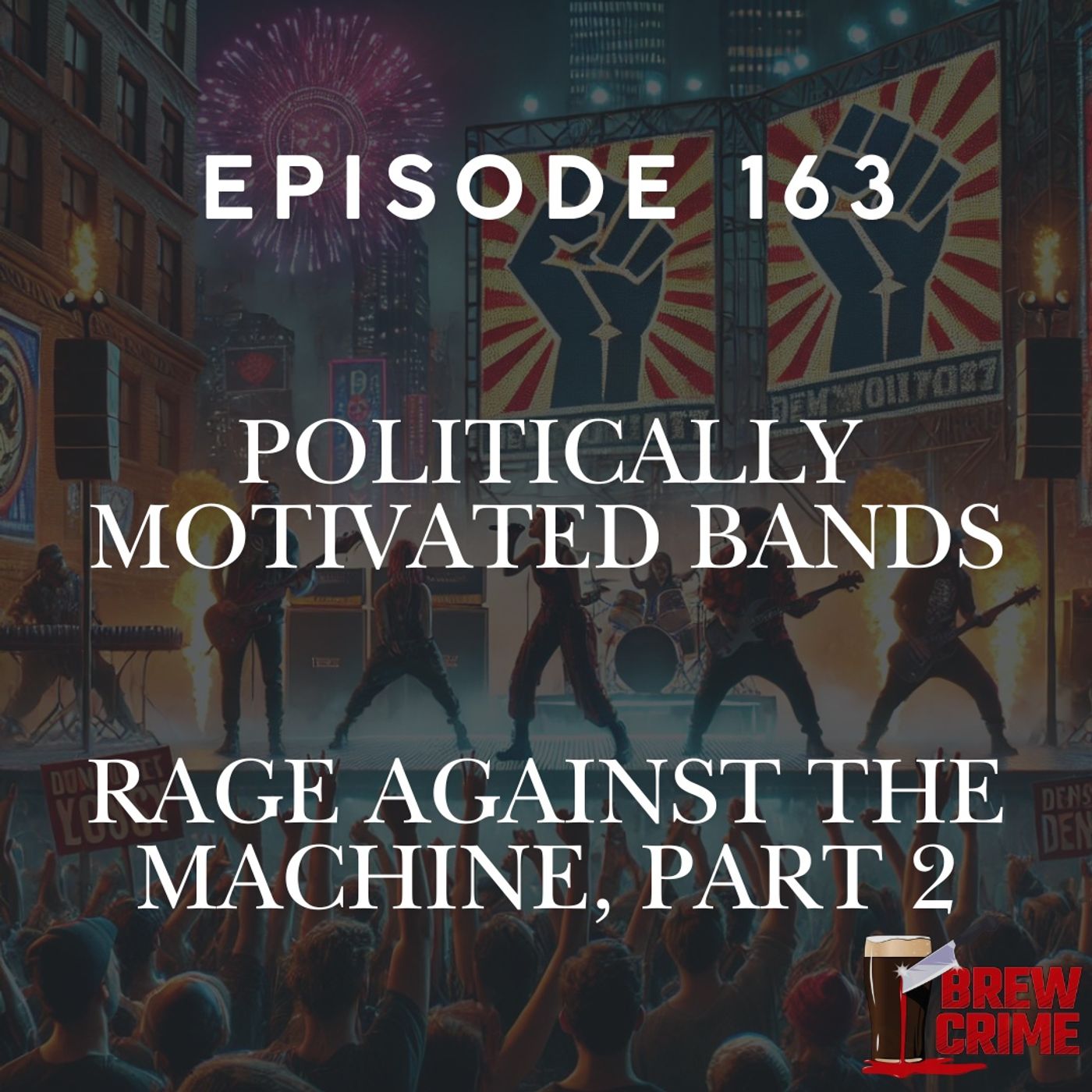 Episode 164 - Rage Against The Machine Part 2 - Politically Motivated Bands episode artwork