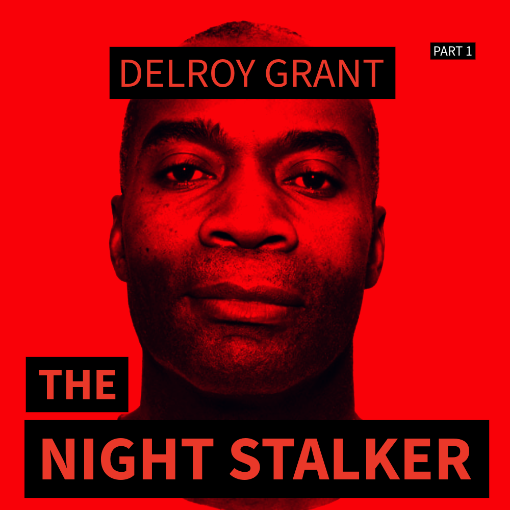 Delroy Grant: The Night Stalker - Inside the 17 Year Reign of Terror - Part 1