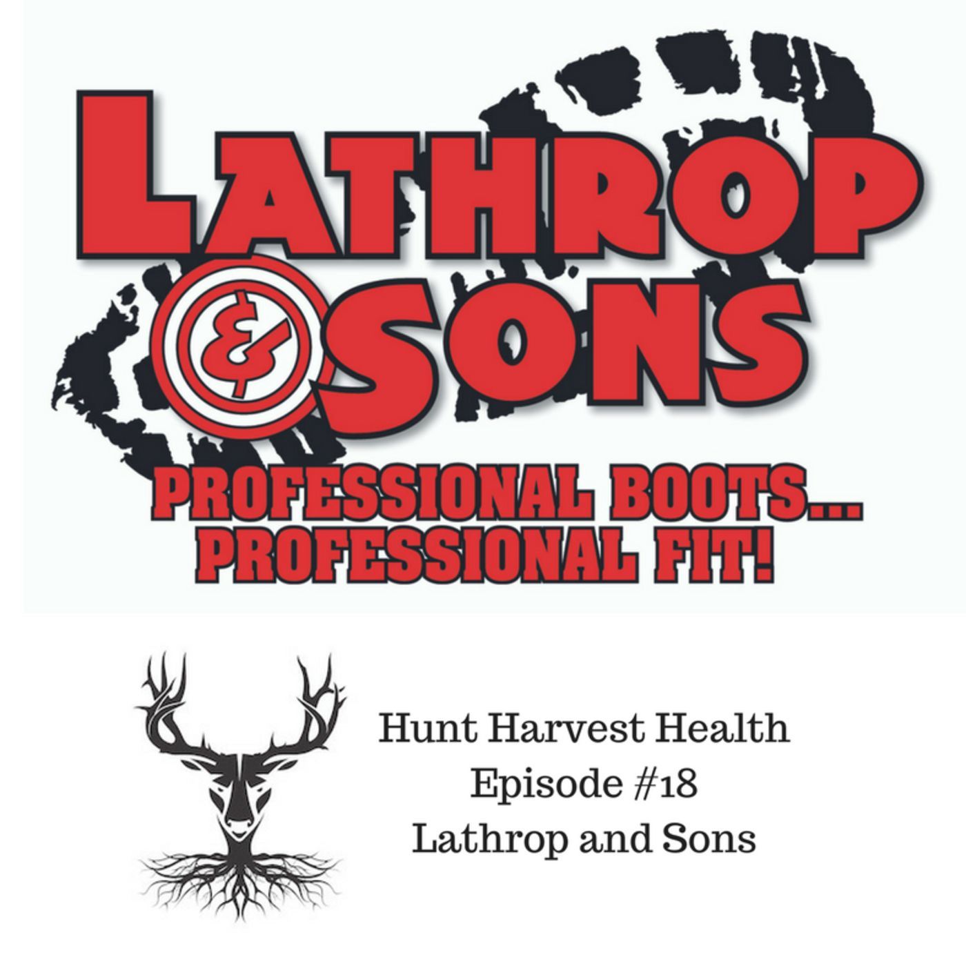 Episode #18:  Lathrop and Sons - Creating the Best Boots on the Mountain, Fulfilling a Dream, No Two Feet are the Same, Colorado Elk, and Illinois Whitetail